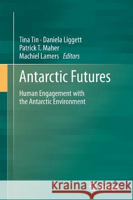 Antarctic Futures: Human Engagement with the Antarctic Environment Tin, Tina 9789402401790 Springer - książka