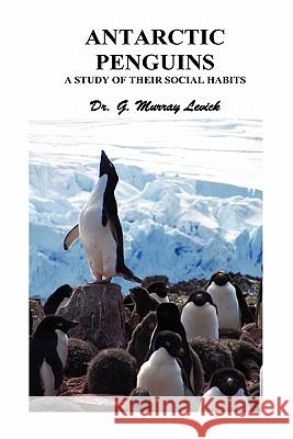 Antarctic Penguins: A Study of Their Social Habits George Murray Levick 9781849029933 Benediction Classics - książka