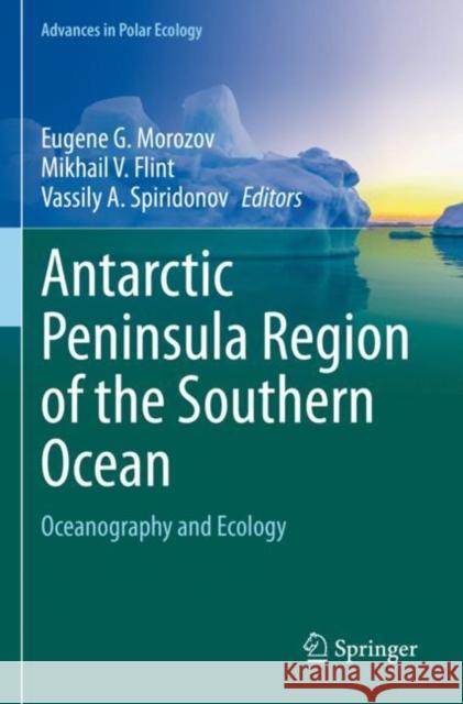 Antarctic Peninsula Region of the Southern Ocean: Oceanography and Ecology Eugene G. Morozov Mikhail V. Flint Vassily A. Spiridonov 9783030789299 Springer - książka