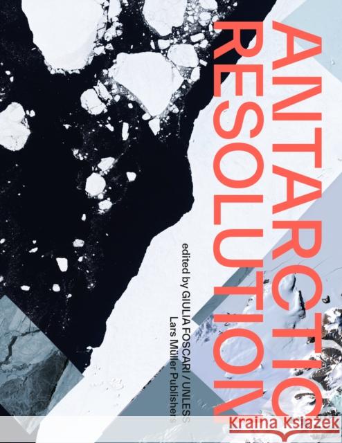 Antarctic Resolution Giulia Foscari Francesco Bandarin Carlo Barbante 9783037786406 Lars Muller Publishers - książka