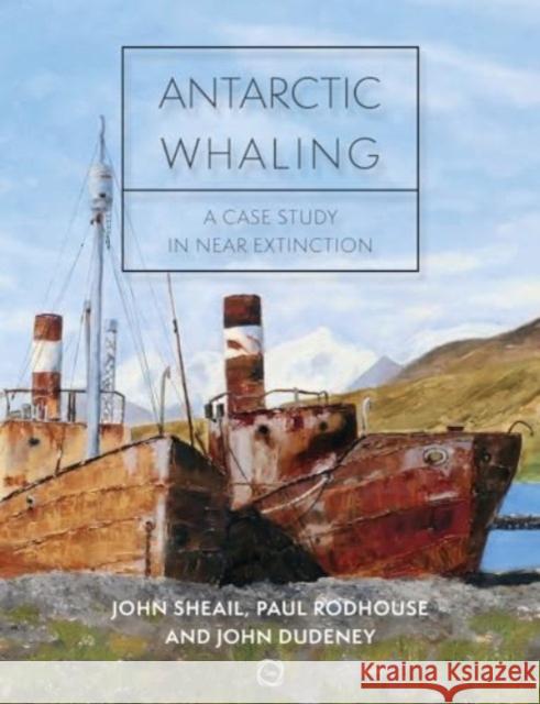 Antarctic Whaling: A Case Study in Near Extinction John Dudeney Paul Rodhouse John Sheail 9781789182415 5m Books - książka