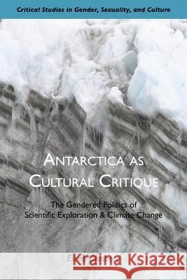 Antarctica as Cultural Critique: The Gendered Politics of Scientific Exploration and Climate Change Glasberg, E. 9780230116870 Palgrave MacMillan - książka