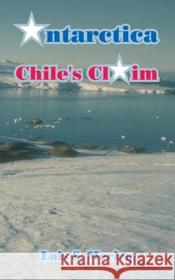 Antarctica: Chile's Claim Luis S Mericq 9781410215512 University Press of the Pacific - książka