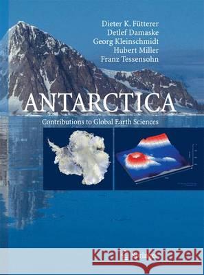 Antarctica: Contributions to Global Earth Sciences Fütterer, Dieter K. 9783642434235 Springer - książka