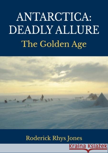 Antarctica: Deadly Allure: The Golden Age Roderick Rhys Jones 9781849955935 Whittles Publishing - książka