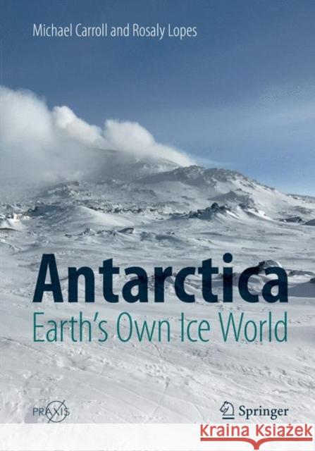 Antarctica: Earth's Own Ice World Michael Carroll Rosaly Lopes 9783030090388 Springer - książka