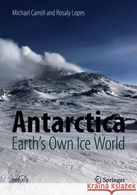 Antarctica: Earth's Own Ice World Michael Carroll Rosaly Lopes 9783319746234 Springer - książka