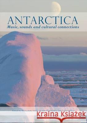 Antarctica: Music, sounds and cultural connections Bernadette Hince Rupert Summerson Arnan Wiesel 9781925022285 Anu Press - książka