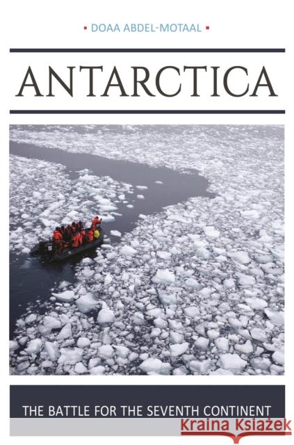 Antarctica: The Battle for the Seventh Continent Doaa Abdel-Motaal 9781440848032 Praeger - książka