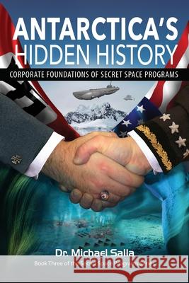 Antarctica's Hidden History: Corporate Foundations of Secret Space Programs Michael Salla 9780998603827 Exopolitics Consultants - książka