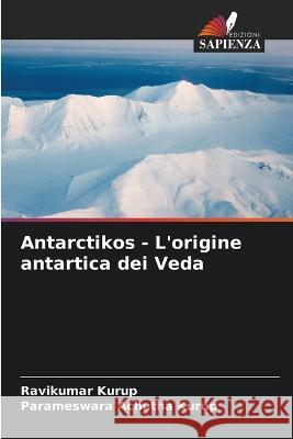 Antarctikos - L'origine antartica dei Veda Ravikumar Kurup Parameswara Achutha Kurup  9786205647677 Edizioni Sapienza - książka