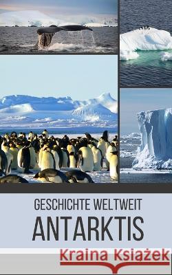 Antarktis: Geschichte weltweit Geschichte Weltweit   9798396555815 Independently Published - książka
