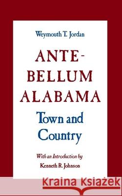 Ante-Bellum Alabama: Town and Country Weymouth T. Jordan Weymouth T. Jordon Weymuth T. Jordon 9780817303334 University Alabama Press - książka