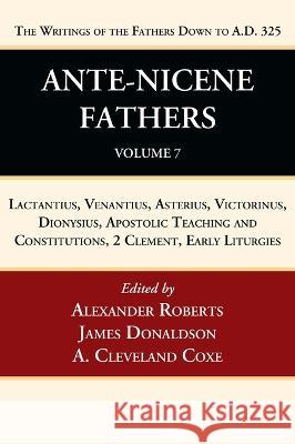 Ante-Nicene Fathers: Translations of the Writings of the Fathers Down to A.D. 325, Volume 7 Alexander Roberts James Donaldson A. Cleveland Coxe 9781666750133 Wipf & Stock Publishers - książka