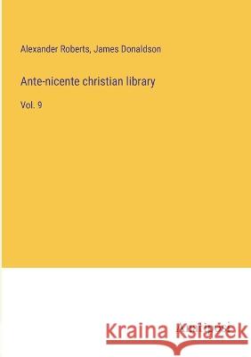 Ante-nicente christian library: Vol. 9 Alexander Roberts James Donaldson  9783382135843 Anatiposi Verlag - książka