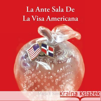 Ante Sala de La Visa Americana Maria y. Santos 9781463354206 Palibrio - książka