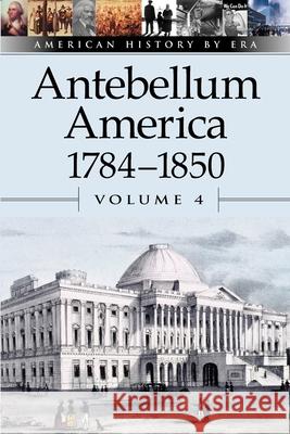 Antebellum America, 1784-1850, Volume 4 Dudley, William 9780737707175 Greenhaven Press - książka