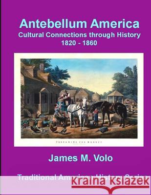 Antebellum America, Cultural Connections through History 1820-1860 Volo, James M. 9781495484735 Createspace - książka