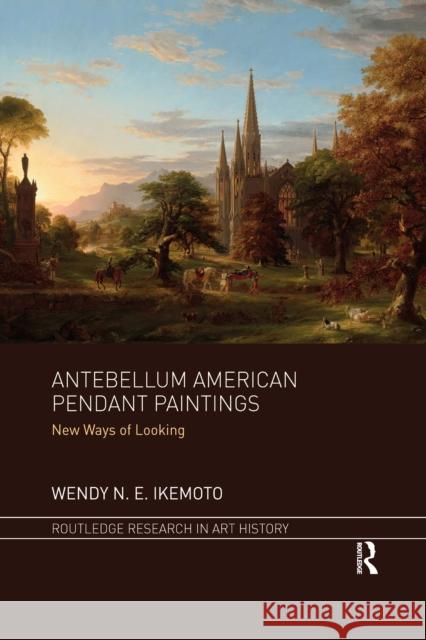 Antebellum American Pendant Paintings: New Ways of Looking Wendy N. E. Ikemoto 9781032179087 Routledge - książka