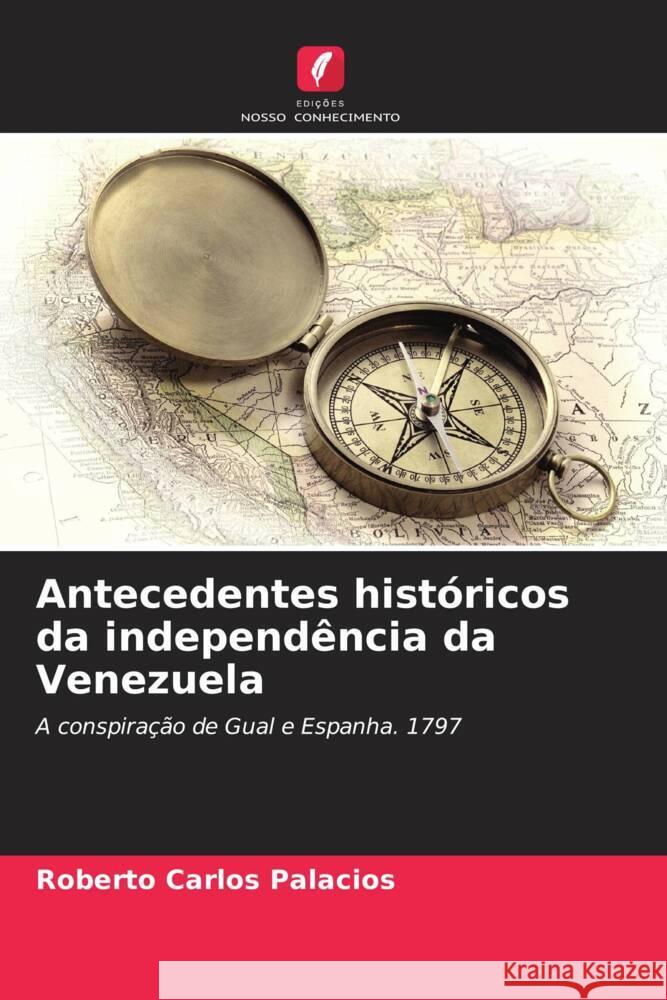 Antecedentes históricos da independência da Venezuela Palacios, Roberto Carlos 9786206527534 Edições Nosso Conhecimento - książka