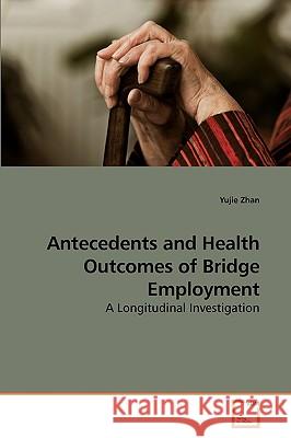 Antecedents and Health Outcomes of Bridge Employment Yujie Zhan 9783639126112 VDM Verlag - książka