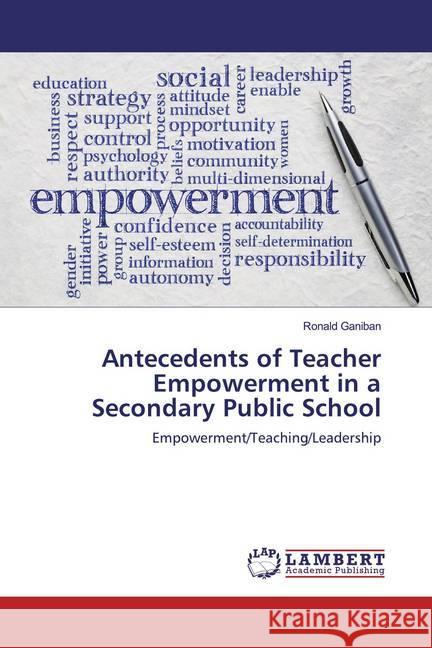 Antecedents of Teacher Empowerment in a Secondary Public School : Empowerment/Teaching/Leadership Ganiban, Ronald 9786200114020 LAP Lambert Academic Publishing - książka