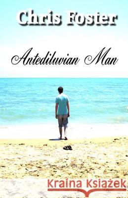 Antediluvian Man Chris Foster 9781492958208 Createspace - książka