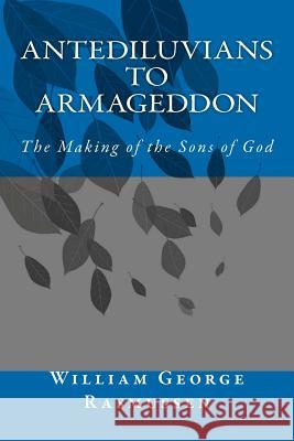 Antediluvians to Armageddon: The Making of the Sons of God MR William George Rasmussen 9781475109382 Createspace - książka