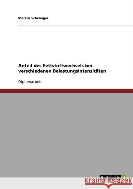 Anteil des Fettstoffwechsels bei verschiedenen Belastungsintensitäten Schweiger, Markus 9783638905664 Grin Verlag - książka