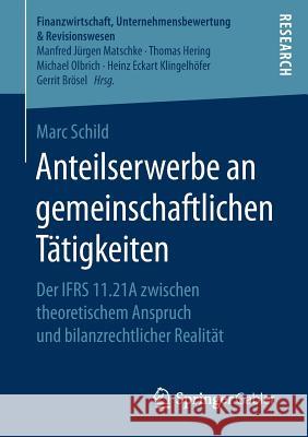 Anteilserwerbe an Gemeinschaftlichen Tätigkeiten: Der Ifrs 11.21a Zwischen Theoretischem Anspruch Und Bilanzrechtlicher Realität Schild, Marc 9783658231996 Springer Gabler - książka