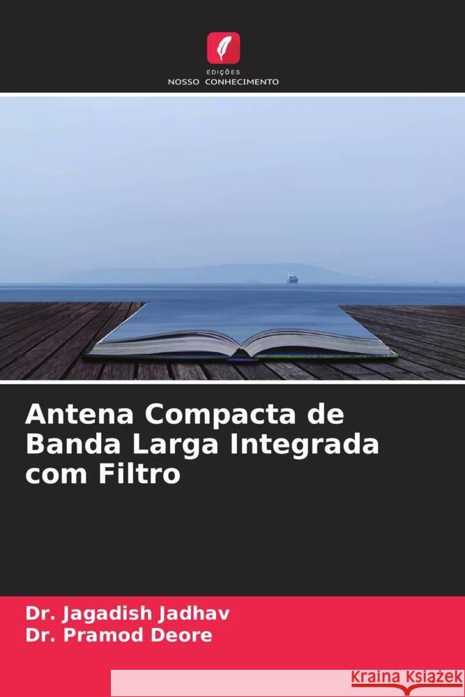 Antena Compacta de Banda Larga Integrada com Filtro Jadhav, Dr. Jagadish, Deore, Dr. Pramod 9786204556673 Edições Nosso Conhecimento - książka