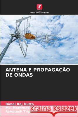 Antena E Propaga??o de Ondas Bimal Raj Dutta Harpreet Kaur Channi Ashutosh Tripathi 9786205690789 Edicoes Nosso Conhecimento - książka