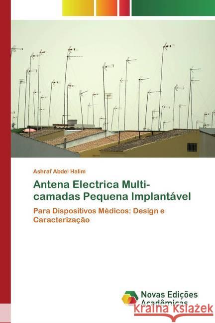 Antena Electrica Multi-camadas Pequena Implantável : Para Dispositivos Médicos: Design e Caracterização Abdel Halim, Ashraf 9786200796578 Novas Edicioes Academicas - książka