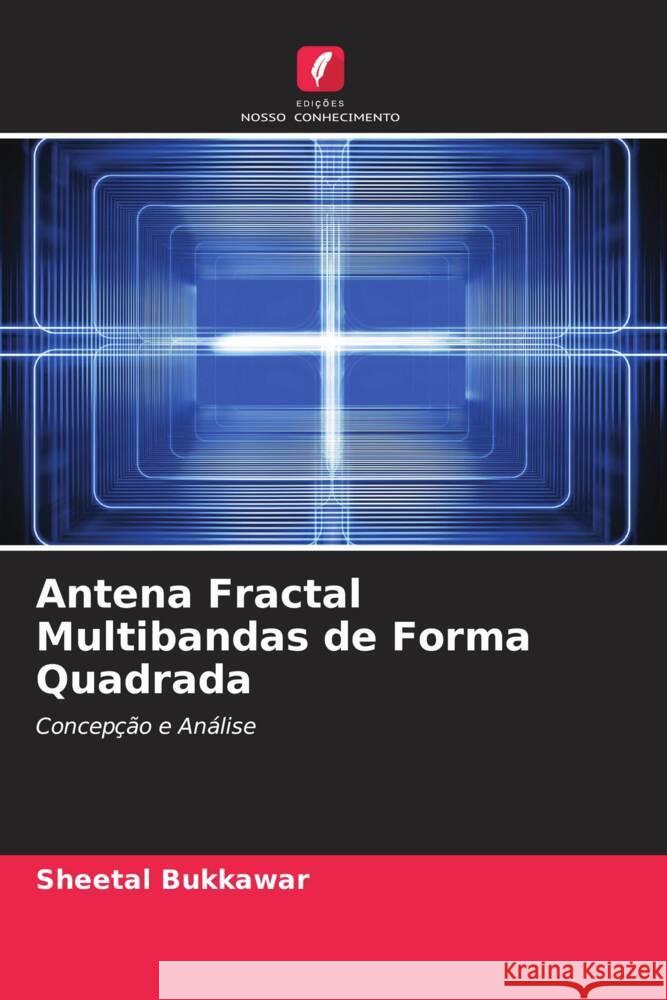 Antena Fractal Multibandas de Forma Quadrada Bukkawar, Sheetal 9786204820545 Edições Nosso Conhecimento - książka