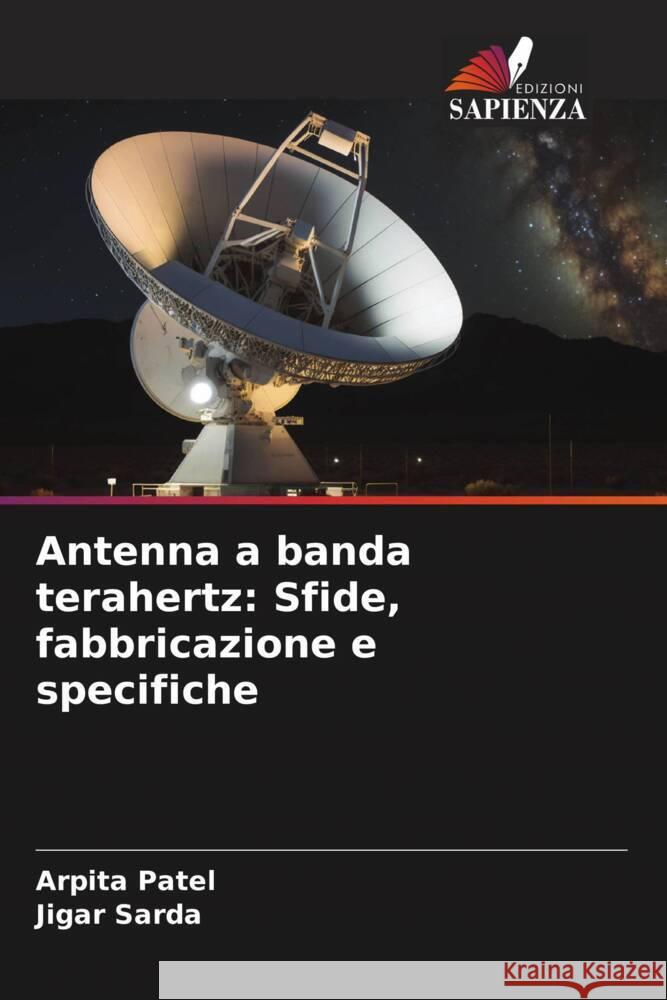 Antenna a banda terahertz: Sfide, fabbricazione e specifiche Arpita Patel Jigar Sarda 9786207201082 Edizioni Sapienza - książka