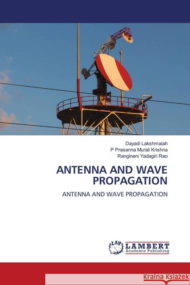 ANTENNA AND WAVE PROPAGATION Lakshmaiah, Dayadi, Prasanna Murali Krishna, P, Yadagiri Rao, Rangineni 9786206166351 LAP Lambert Academic Publishing - książka