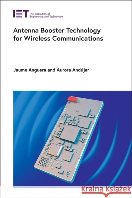 Antenna Booster Technology for Wireless Communications Jaume Anguera Aurora And?jar 9781839533006 Institution of Engineering & Technology - książka