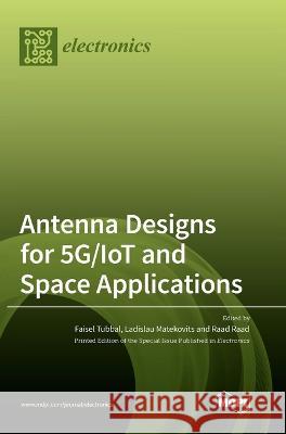 Antenna Designs for 5G/IoT and Space Applications Faisel Tubbal, Ladislau Matekovits, Raad Raad 9783036551517 Mdpi AG - książka
