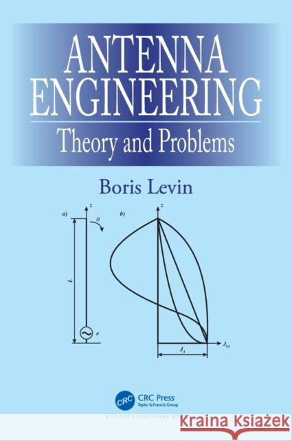 Antenna Engineering: Theory and Problems Boris Levin 9781498759205 CRC Press - książka