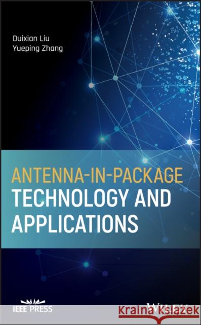 Antenna-In-Package Technology and Applications Duixian Liu Yueping Zhang 9781119556633 Wiley-IEEE Press - książka