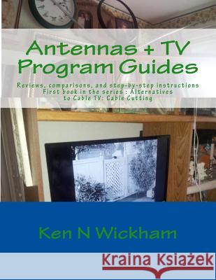 Antennas + TV Program Guides: Reviews, Comparisons, and Step-By-Step Instructions Ken N. Wickham 9781499321135 Createspace - książka