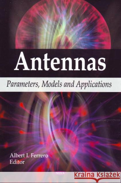 Antennas: Parameters, Models & Applications Albert I Ferrero 9781606924631 Nova Science Publishers Inc - książka