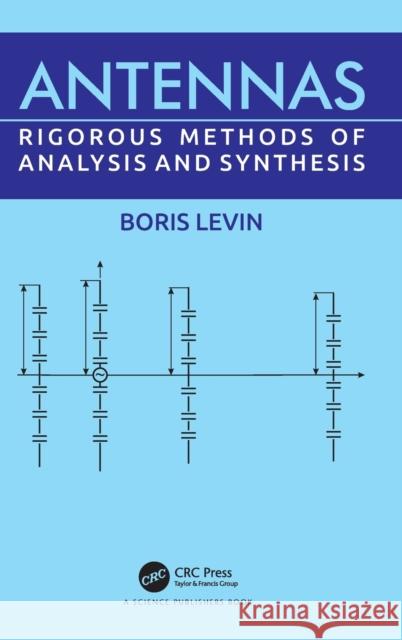 Antennas: Rigorous Methods of Analysis and Synthesis Boris Levin 9780367489236 CRC Press - książka