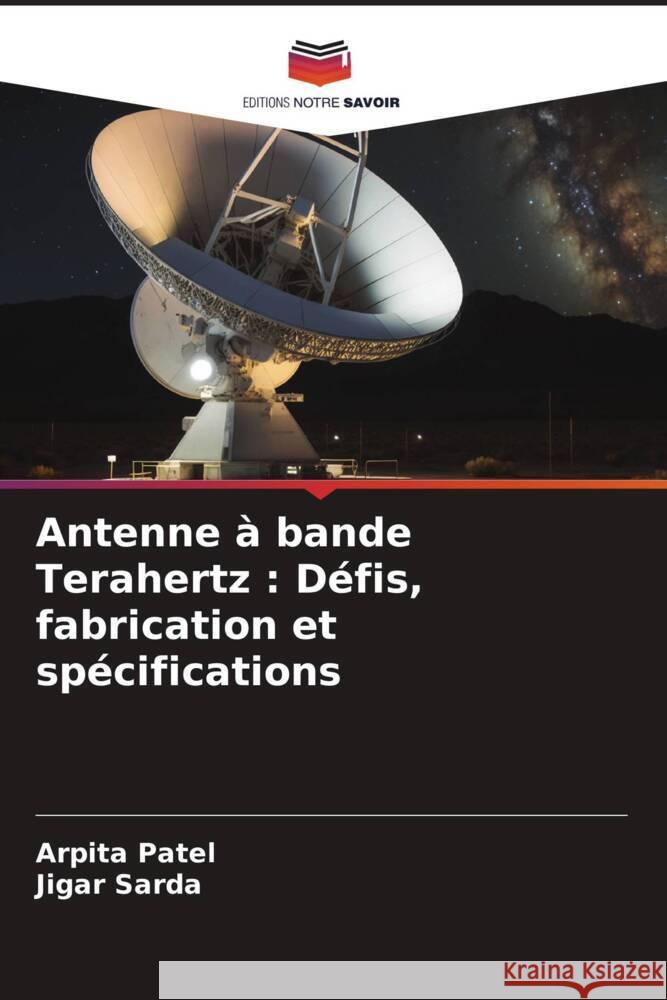 Antenne ? bande Terahertz: D?fis, fabrication et sp?cifications Arpita Patel Jigar Sarda 9786207201075 Editions Notre Savoir - książka