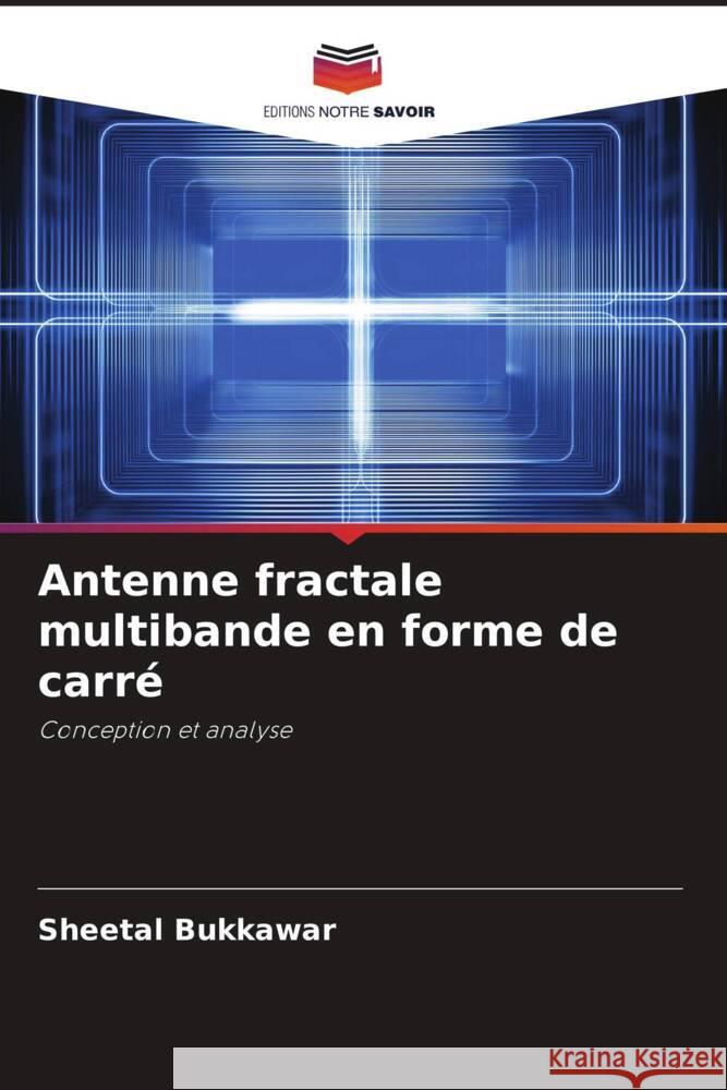 Antenne fractale multibande en forme de carré Bukkawar, Sheetal 9786204820538 Editions Notre Savoir - książka