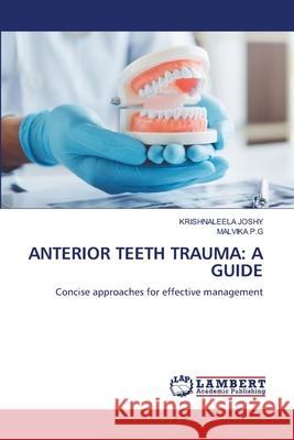 ANTERIOR TEETH TRAUMA: A GUIDE JOSHY, KRISHNALEELA, P.G, Malvika 9786208119355 LAP Lambert Academic Publishing - książka