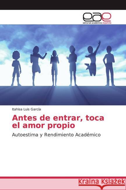 Antes de entrar, toca el amor propio : Autoestima y Rendimiento Académico Luis García, Itahisa 9786200036759 Editorial Académica Española - książka