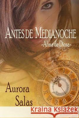 Antes de Medianoche vol.1: Alma de diosa Salas, Aurora 9781494794170 Createspace - książka