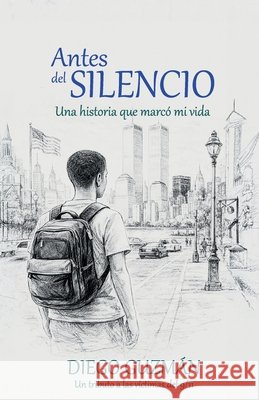 Antes del silencio: Una historia que marcó mi vida Guzmán, Diego 9798195340261 Independently Published - książka