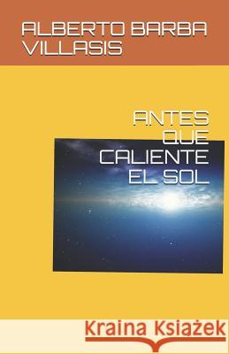 Antes Que Caliente El Sol Carlos Abelardo Barb Alberto Barb 9781723827983 Independently Published - książka